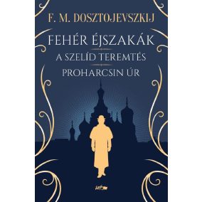 Fehér éjszakák - A szelíd teremtés - Proharcsin Úr Fehér éjszakák - A szelíd teremtés - Proharcsin Úr