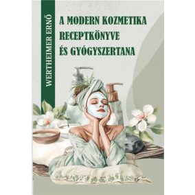 A modern kozmetika receptkönyve és gyógyszertana