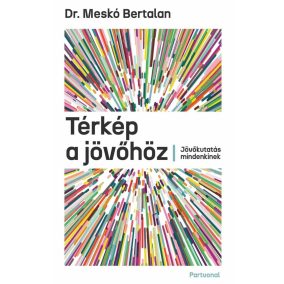 Térkép a jövőhöz - Jövőkutatás mindenkinek Térkép a jövőhöz - Jövőkutatás mindenkinek