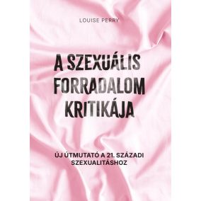 A szexuális forradalom kritikája A szexuális forradalom kritikája