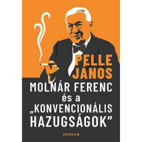 Molnár Ferenc és a „konvencionális hazugságok” Molnár Ferenc és a „konvencionális hazugságok”