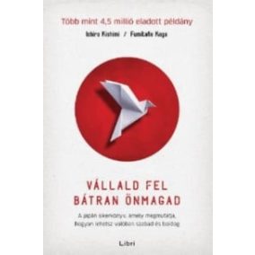 Vállald fel bátran önmagad – A japán sikerkönyv, amely megmutatja, hogyan lehetsz valóban szabad és boldog   Vállald fel bátran önmagad – A japán sikerkönyv, amely megmutatja, hogyan lehetsz valóban szabad és boldog