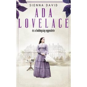 Ada Lovelace és a boldogság egyenlete Ada Lovelace és a boldogság egyenlete