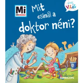 Mi MICSODA Kicsi világ 12. - Mit csinál a doktor néni?