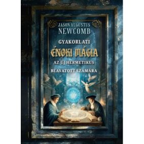 Gyakorlati énoki mágia az új hermetikus beavatott számára   Gyakorlati énoki mágia az új hermetikus beavatott számára