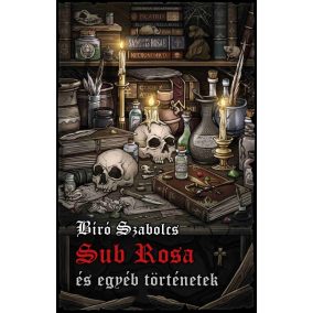 Sub Rosa és egyéb történetek Sub Rosa és egyéb történetek