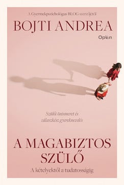 A magabiztos szülő - A kételyektől a tudatosságig