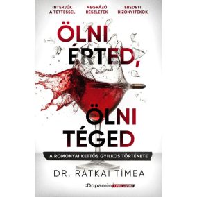 Ölni érted, ölni téged - A romonyai kettős gyilkos története   Ölni érted, ölni téged - A romonyai kettős gyilkos története