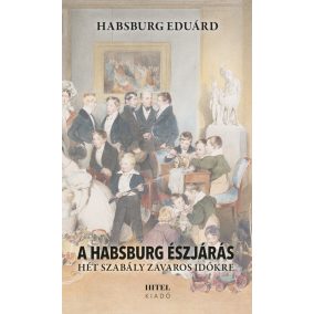 A Habsburg észjárás – Hét szabály zavaros időkre A Habsburg észjárás – Hét szabály zavaros időkre
