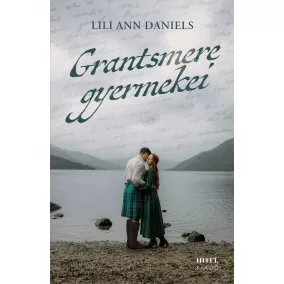   Grantsmere gyermekei – Sorsok és szerelmek a Skót-felföldön - Éldekorált kiadás