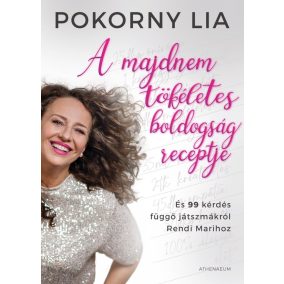A majdnem tökéletes boldogság receptje - És 99 kérdés függő játszmákról Rendi Marihoz   A majdnem tökéletes boldogság receptje - És 99 kérdés függő játszmákról Rendi Marihoz