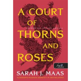 A Court of Thorns and Roses – Tüskék és rózsák udvara (Tüskék és rózsák udvara 1.)   A Court of Thorns and Roses – Tüskék és rózsák udvara (Tüskék és rózsák udvara 1.)