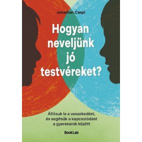 Hogyan neveljünk jó testvéreket? Hogyan neveljünk jó testvéreket?