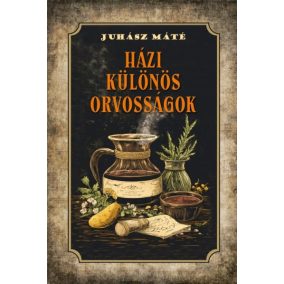 Házi különös orvosságok Házi különös orvosságok