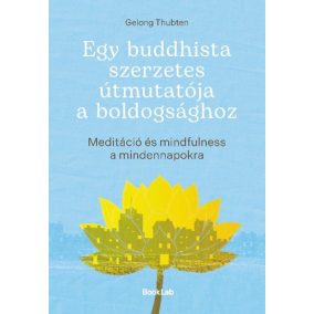 Egy buddhista szerzetes útmutatója a boldogsághoz Egy buddhista szerzetes útmutatója a boldogsághoz