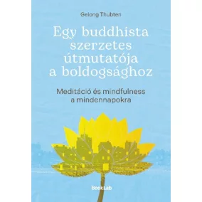 Egy buddhista szerzetes útmutatója a boldogsághoz