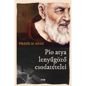 Pio atya lenyűgöző csodatételei