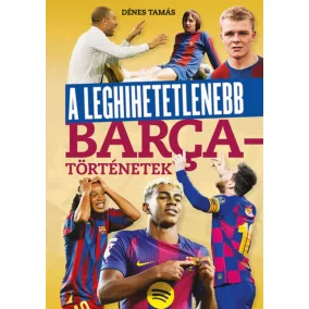 A leghihetetlenebb Barca-történetek