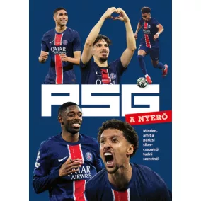   PSG - A NYERŐ - Minden, amit a párizsi sikercsapatról tudni szeretnél
