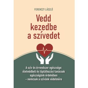 Vedd kezedbe a szívedet