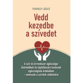 Vedd kezedbe a szívedet
