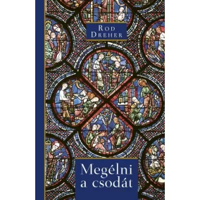   Megélni a csodát - Misztérium és értelem egy szekuláris korban