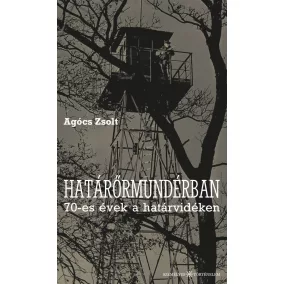 Határőrmundérban - 70-es évek a határvidéken