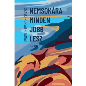Nemsokára minden jobb lesz