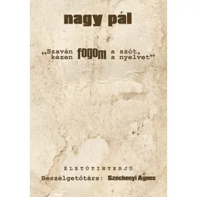 „Szaván fogom a szót, kézen fogom a nyelvet”