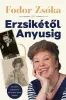 Dedikált - Fodor Zsóka: Erzsikétől Anyusig