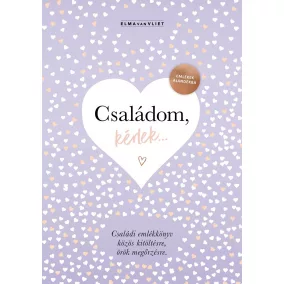   Családom, kérlek... - Emlékek ajándékba - Családi emlékkönyv közös kitöltésre, örök megőrzésre