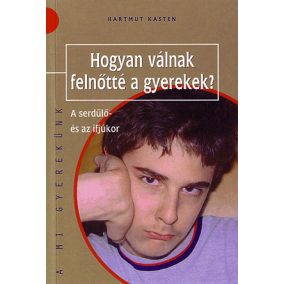 HOGYAN VÁLNAK FELNŐTTÉ A GYEREKEK? - A SERDÜLŐ ÉS AZ IFJÚKOR   HOGYAN VÁLNAK FELNŐTTÉ A GYEREKEK? - A SERDÜLŐ ÉS AZ IFJÚKOR