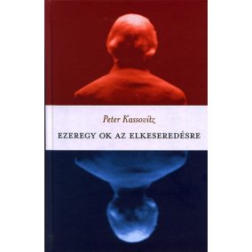 Ezeregy ok az elkeseredésre Ezeregy ok az elkeseredésre