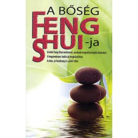 A BŐSÉG FENG SHUI-JA - A BELSŐ FENG SHUI MÓDSZEREI, AMELYEK MEGVÁLTOZTATJÁK ÉLETÜNKET   A BŐSÉG FENG SHUI-JA - A BELSŐ FENG SHUI MÓDSZEREI, AMELYEK MEGVÁLTOZTATJÁK ÉLETÜNKET