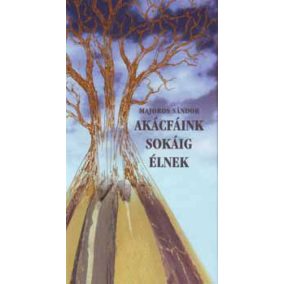 Akácfáink sokáig élnek Akácfáink sokáig élnek