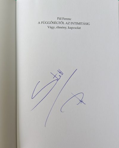 DEDIKÁLT - Pál Ferenc: A függőségtől az intimitásig Vágy, élmény, kapcsolat