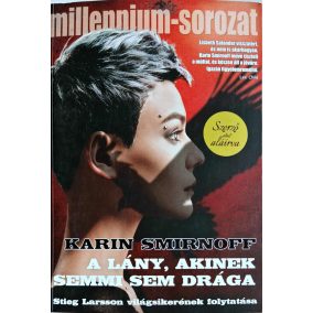 DEDIKÁLT - Karin Smirnoff: A lány, akinek semmi sem drága - Millennium-sorozat 7.   DEDIKÁLT - Karin Smirnoff: A lány, akinek semmi sem drága - Millennium-sorozat 7.