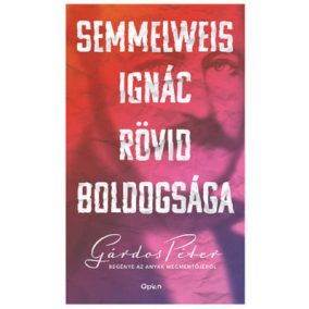 DEDEIKÁLT - Gárdos Péter: Semmelweis Ignác rövid boldogsága   DEDEIKÁLT - Gárdos Péter: Semmelweis Ignác rövid boldogsága