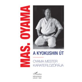Masutatsu Oyama:  A kyokushin út Masutatsu Oyama:  A kyokushin út