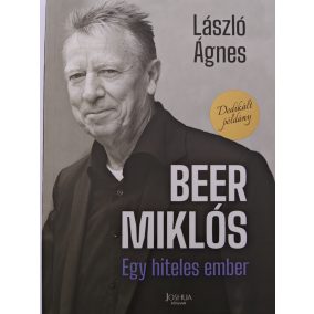 Dedikált - László Ágnes: Beer Miklós - Egy hiteles ember   Dedikált - László Ágnes: Beer Miklós - Egy hiteles ember