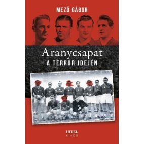 DEDIKÁLT - Mező Gábor: Aranycsapat a terror idején