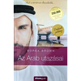 DEDIKÁLT - Borsa Brown: Az Arab utazásai - Az Arab 0. DEDIKÁLT - Borsa Brown: Az Arab utazásai - Az Arab 0.