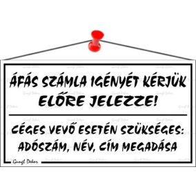 Információs tábla, 22,5x12,5 cm, "ÁFÁS számla igényét kérjük előre jelezze!", fehér   Információs tábla, 22,5x12,5 cm, "ÁFÁS számla igényét kérjük előre jelezze!", fehér