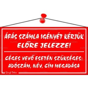 Információs tábla, 22,5x12,5 cm, "ÁFÁS számla igényét kérjük előre jelezze!", piros   Információs tábla, 22,5x12,5 cm, "ÁFÁS számla igényét kérjük előre jelezze!", piros