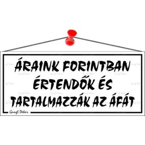 Információs tábla, 22,5x10 cm, "Áraink forintban értendők és tartalmazzák az áfát", fehér   Információs tábla, 22,5x10 cm, "Áraink forintban értendők és tartalmazzák az áfát", fehér