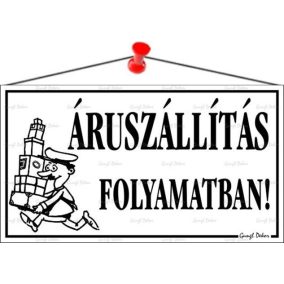 Információs tábla, 22,5x12,5 cm, "Áruszállítás folyamatban!", fehér   Információs tábla, 22,5x12,5 cm, "Áruszállítás folyamatban!", fehér