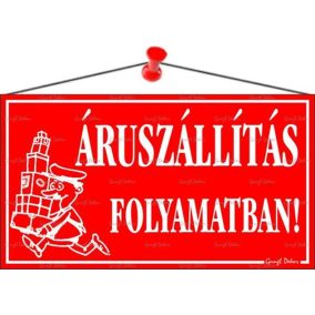 Információs tábla, 22,5x12,5 cm, "Áruszállítás folyamatban!", piros   Információs tábla, 22,5x12,5 cm, "Áruszállítás folyamatban!", piros