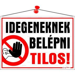 Információs tábla, 35x25 cm, "Idegeneknek belépni tilos!"   Információs tábla, 35x25 cm, "Idegeneknek belépni tilos!"