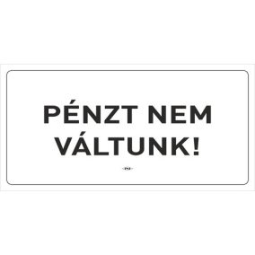 Információs tábla pd 10x20 cm Pénzt nem váltunk! fehér Információs tábla pd 10x20 cm Pénzt nem váltunk! fehér
